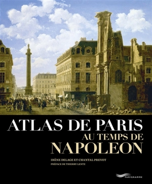 Atlas de Paris au temps de Napoléon - Irène Delage