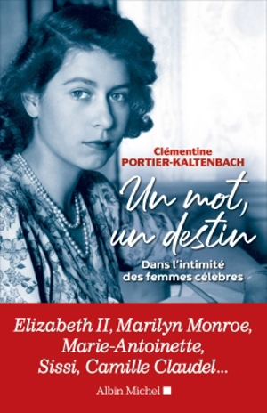 Un mot, un destin : dans l'intimité des femmes célèbres - Clémentine Portier-Kaltenbach
