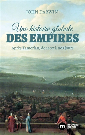 Une histoire globale des empires : après Tamerlan, de 1400 à nos jours - John Darwin