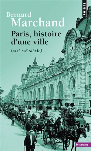 Paris, histoire d'une ville (XIXe-XXe siècle) - Bernard Marchand