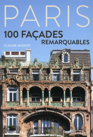 Paris, 100 façades remarquables - Claude Mignot