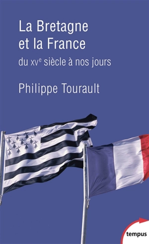 La Bretagne et la France : du XVe siècle à nos jours - Philippe Tourault