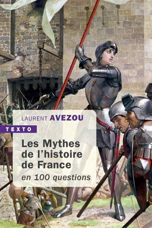 Les mythes de l'histoire de France : en 100 questions - Laurent Avezou