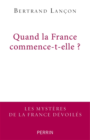 Quand la France commence-t-elle ? : essai de francoscopie - Bertrand Lançon