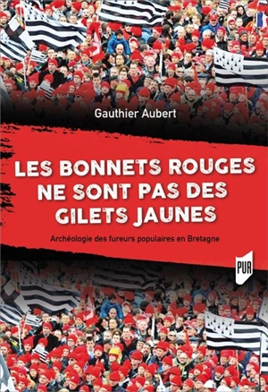 Les bonnets rouges ne sont pas des gilets jaunes : archéologie des fureurs populaires en Bretagne - Gauthier Aubert