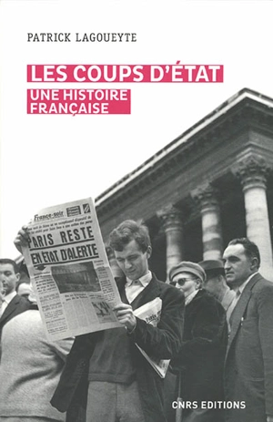 Les coups d'Etat : une histoire française - Patrick Lagoueyte