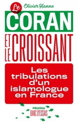 Le Coran et le croissant : les tribulations d'un islamologue en France - Olivier Hanne