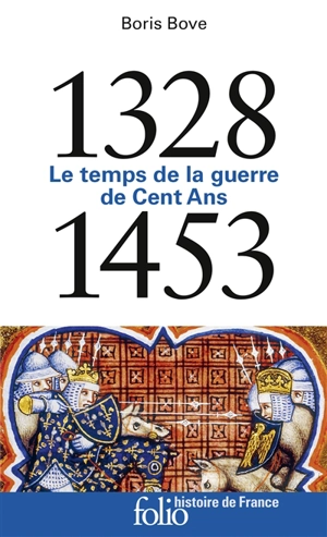 Le temps de la guerre de Cent Ans : 1328-1453 - Boris Bove