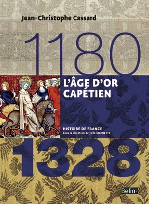 L'âge d'or capétien : 1180-1328 - Jean-Christophe Cassard