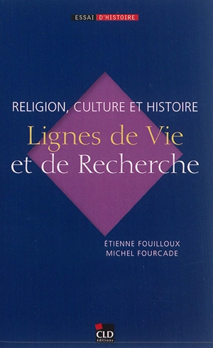Lignes de vie et de recherche : religion, culture et histoire - Etienne Fouilloux