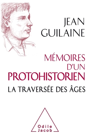 Mémoires d'un protohistorien : la traversée des âges - Jean Guilaine