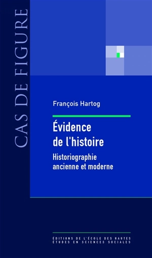 Evidence de l'histoire : ce que voient les historiens - François Hartog