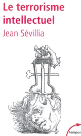 Le terrorisme intellectuel : de 1945 à nos jours - Jean Sévillia