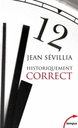 Historiquement correct : pour en finir avec le passé unique - Jean Sévillia