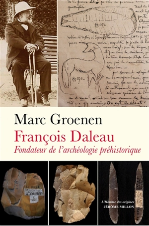 François Daleau : fondateur de l'archéologie préhistorique - Marc Groenen