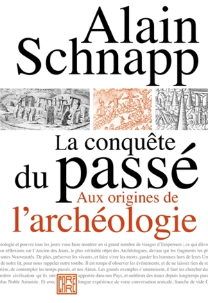 La conquête du passé : aux origines de l'archéologie - Alain Schnapp