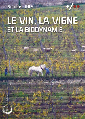 Le vin, la vigne et la biodynamie - Nicolas Joly