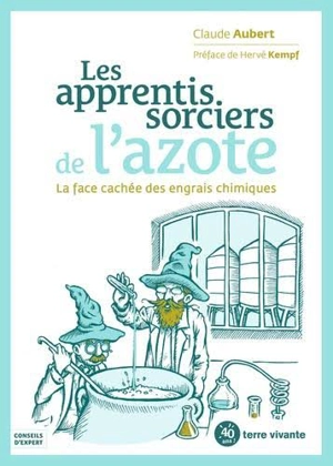 Les apprentis sorciers de l'azote : la face cachée des engrais azotés - Claude Aubert