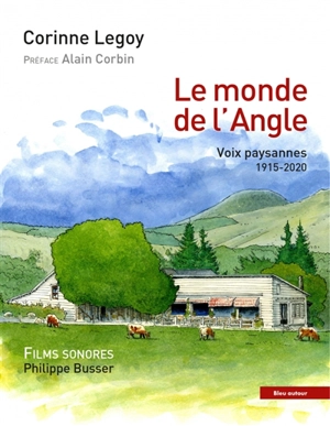 Le monde de l'Angle : voix paysannes : 1915-2020 - Corinne Legoy