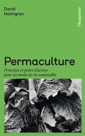 Permaculture : principes et pistes d'action pour un mode de vie soutenable - David Holmgren