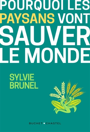 Pourquoi les paysans vont sauver le monde : la troisième révolution agricole - Sylvie Brunel