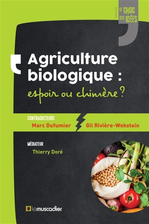 Agriculture biologique : espoir ou chimère ? - Marc Dufumier