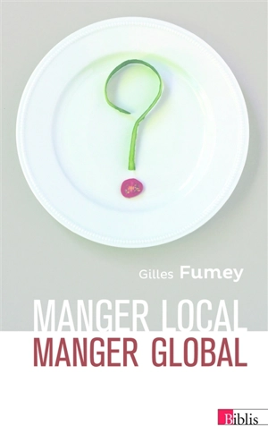 Manger local, manger global - Gilles Fumey