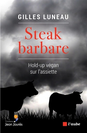 Steak barbare : hold-up végan sur l'assiette - Gilles Luneau