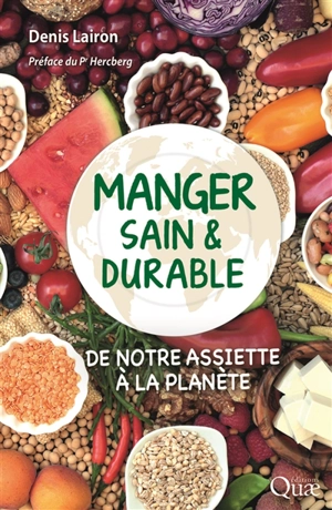 Manger sain & durable : de notre assiette à la planète - Denis Lairon