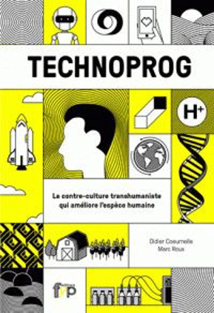Technoprog : le transhumaniste au service du progrès social - Didier Coeurnelle