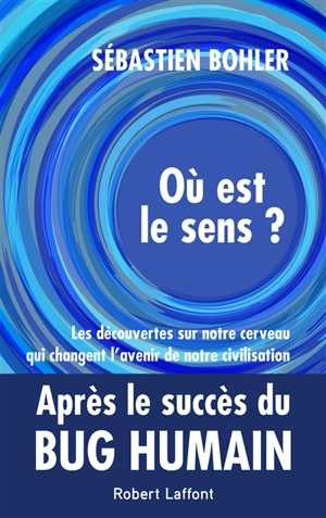 Où est le sens ? : les découvertes sur notre cerveau qui changent l'avenir de notre civilisation - Sébastien Bohler