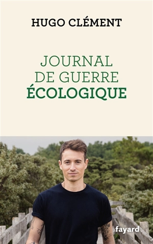 Journal de guerre écologique - Hugo Clément