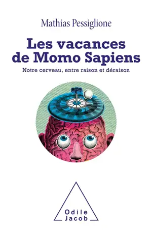 Les vacances de Momo Sapiens : notre cerveau, entre raison et déraison - Mathias Pessiglione