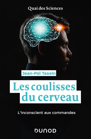 Les coulisses du cerveau : l'inconscient aux commandes - Jean-Pol Tassin