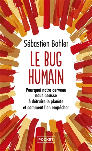 Le bug humain : pourquoi notre cerveau nous pousse à détruire la planète et comment l'en empêcher - Sébastien Bohler