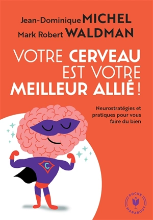 Votre cerveau est votre meilleur allié ! : neurostratégies et pratiques pour vous faire du bien - Jean-Dominique Michel