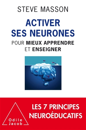 Activer ses neurones pour mieux apprendre et enseigner : les 7 principes neuroéducatifs - Steve Masson