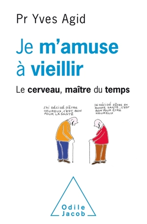 Je m'amuse à vieillir : le cerveau, maître du temps - Yves Agid