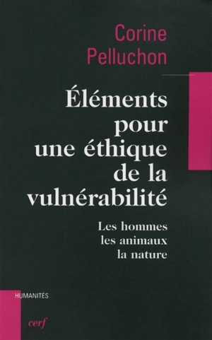 Eléments pour une éthique de la vulnérabilité : les hommes, les animaux, la nature - Corine Pelluchon