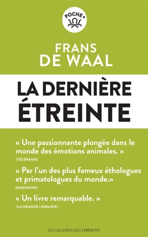 La dernière étreinte : le monde fabuleux des émotions animales... et ce qu'il révèle de nous - Frans de Waal