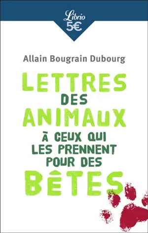 Lettres des animaux à ceux qui les prennent pour des bêtes - Allain Bougrain-Dubourg