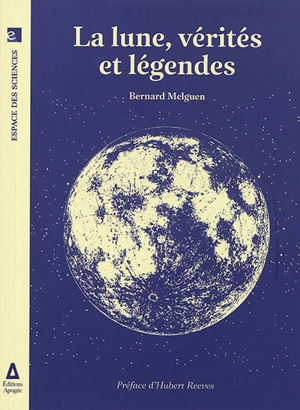 La Lune, vérités et légendes - Bernard Melguen