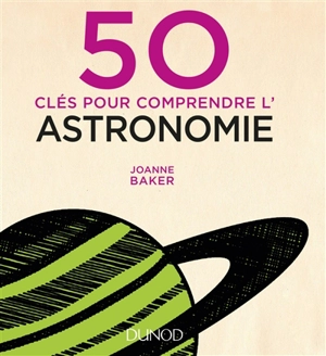 50 clés pour comprendre l'astronomie - Joanne Baker