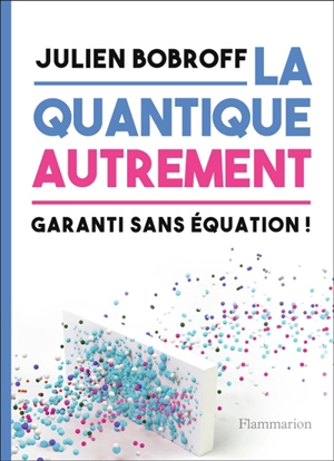 La quantique autrement : garanti sans équation ! - Julien Bobroff