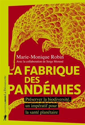 La fabrique des pandémies : préserver la biodiversité, un impératif pour la santé planétaire - Marie-Monique Robin