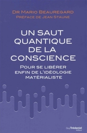Un saut quantique de la conscience : pour se libérer enfin de l'idéologie matérialiste - Mario Beauregard
