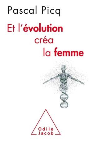 Et l'évolution créa la femme : coercition et violence sexuelles chez l'homme - Pascal Picq