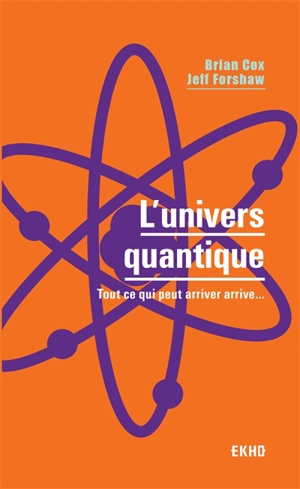 L'univers quantique : tout ce qui peut arriver arrive... - Brian Cox