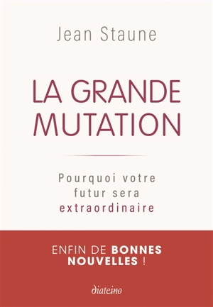 La grande mutation : pourquoi votre futur sera extraordinaire - Jean Staune