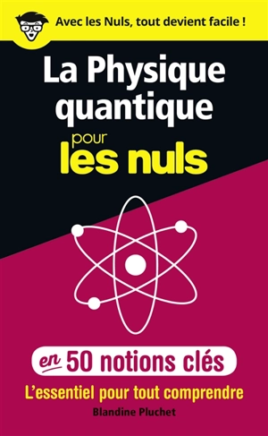 La physique quantique pour les nuls en 50 notions clés : l'essentiel pour tout comprendre - Blandine Pluchet